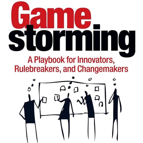 Gamestorming: A Playbook for Innovators, Rulebreakers, and Changemakers