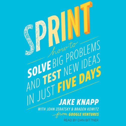 Sprint: How to Solve Big Problems and Test New Ideas in Just Five Days