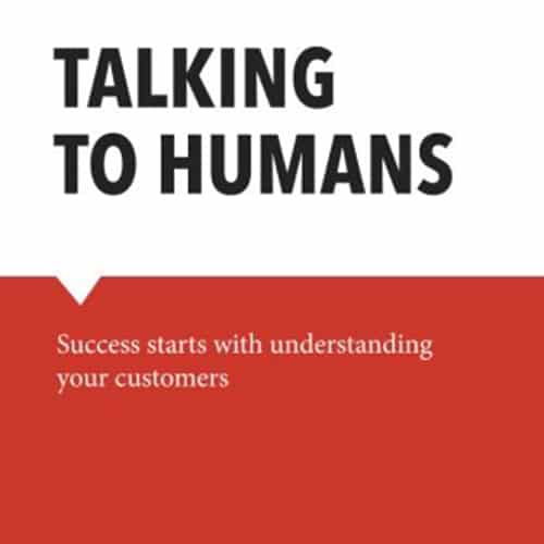 Talking to Humans: Success starts with understanding your customers